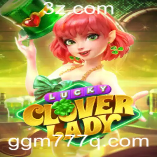 Descubra 'LuckyCloverLady': O Novo Jogo Fascinante com 'ggm777'